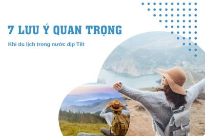 7 lưu ý quan trọng khi du lịch Tết trong nước nếu bạn muốn có chuyến đi trọn vẹn