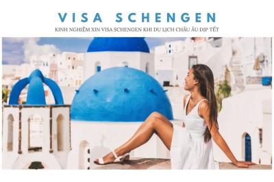 Kinh nghiệm xin visa Schengen khi du lịch Châu Âu dịp Tết